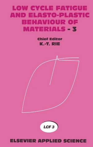 Low Cycle Fatigue and Elasto-Plastic Behaviour of Materials—3: Volume 3 de K.T. Rie