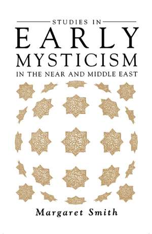 Studies in Early Mysticism in the Near and Middle East de Margaret Smith