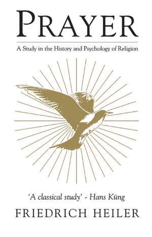 Prayer: A Study in the History and Psychology of Religion de Friedrich Heiler