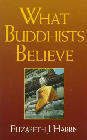 What Buddhists Believe de Elizabeth J. Harris