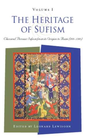 The Heritage of Sufism (Volume 1): Classical Persian Sufism from Its Origins to Rumi (700-1300) de LEONARD LEWISOHN