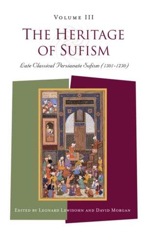 The Heritage of Sufism (Volume 3): Late Classical Persianate Sufism (1501-1750) de Leonard Lewisohn