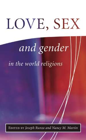 Love, Sex and Gender in the World Religions de Joseph Runzo