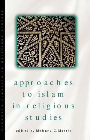 Approaches to Islam in Religious Studies de Richard Martin