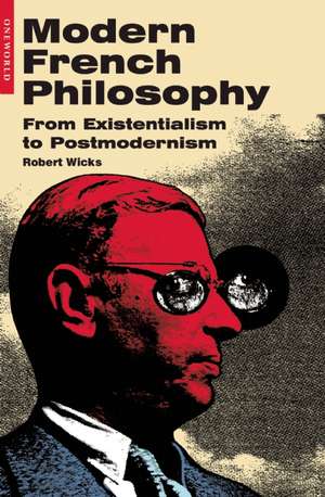 Modern French Philosophy: From Existentialism to Postmodernism de Robert Wicks