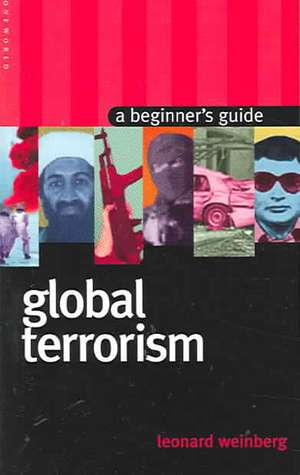 Global Terrorism: A Beginner's Guide de Leonard Weinberg