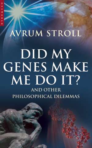 Did My Genes Make Me Do It: And Other Philosophical Dilemmas de Avrum Stroll