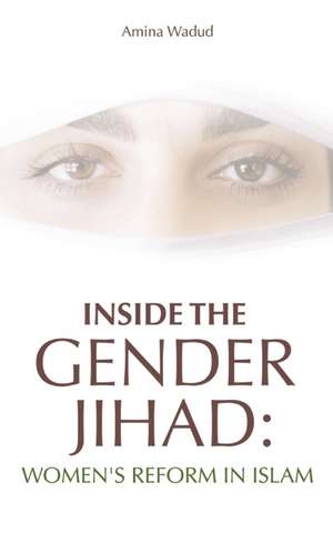 Inside The Gender Jihad: Women's Reform in Islam de Amina Wadud