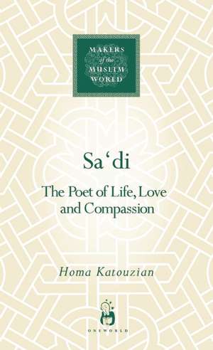 Sadi: The Poet of Life, Love and Compassion de Homa Katouzian