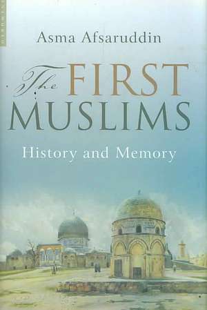 The First Muslims: History and Memory de Asma Afsaruddin