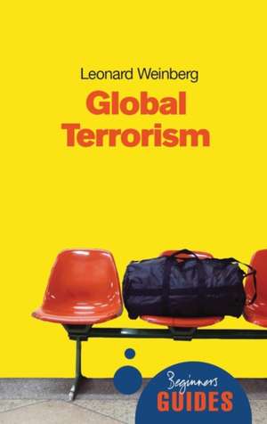 Global Terrorism: A Beginner's Guide de Leonard Weinberg