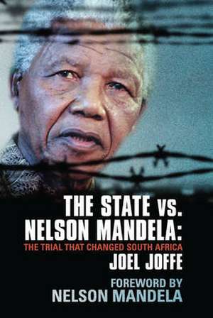 The State vs. Nelson Mandela: The Trial that Changed South Africa de Joel Joffe