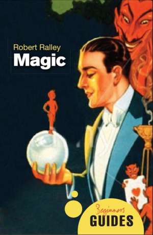 Magic: A Beginner's Guide de Robert Ralley