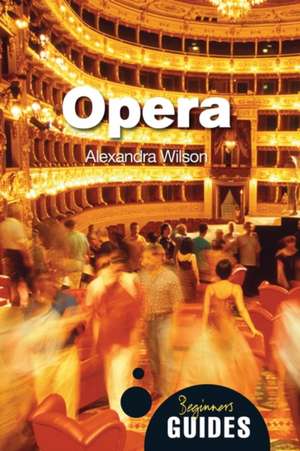 Opera: A Beginner's Guide de Alexandra Wilson