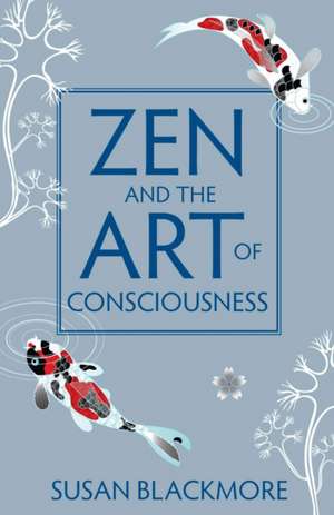 Zen and the Art of Consciousness de Susan Blackmore