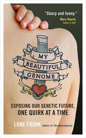 My Beautiful Genome: Exposing Our Genetic Future, One Quirk at a Time de Lone Frank