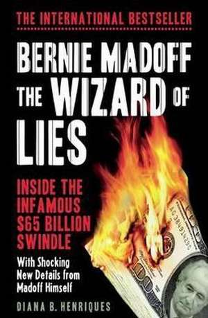 Bernie Madoff, the Wizard of Lies de Diana B. Henriques