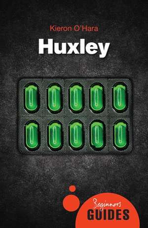 Huxley: A Beginner's Guide de Kieron O'Hara