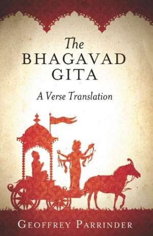 The Bhagavad Gita: A Verse Translation de Geoffrey Parrinder