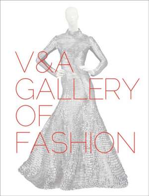 V&a Gallery of Fashion: Revised Edition de Claire Wilcox