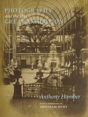 Photography and the Great Exhibition de Anthony Hamber