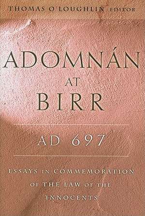 Adomnan at Birr, Ad 697: Essays in Commemoration of the Law of the Innocents de Thomas O'Loughlin