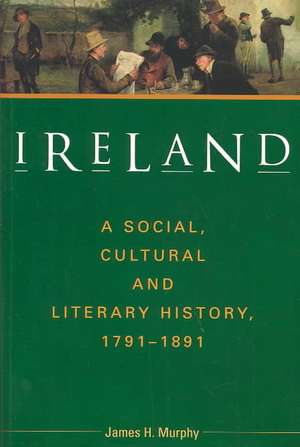 Ireland: A Social, Cultural and Literary History, 1791-1891 de James H. Murphy