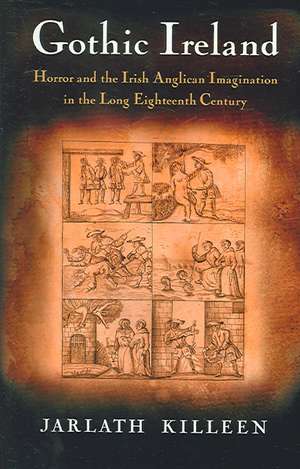 Gothic Ireland: Horror and the Irish Anglican Imagination in the Long Eighteenth Century de Dr Killeen, Jarlath