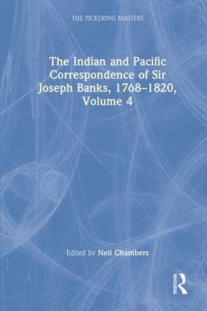 The Indian and Pacific Correspondence of Sir Joseph Banks, 1768–1820, Volume 4 de Neil Chambers