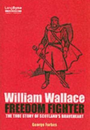 William Wallace, Freedom Fighter de George Forbes