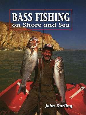 Bass Fishing on Shore and Sea: The North and South Downs de John Darling