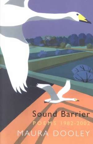 Sound Barrier: Poems, 1982-2002 de Maura Dooley