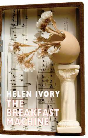 The Breakfast Machine de Helen Ivory