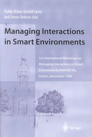 Managing Interactions in Smart Environments: 1st International Workshop on Managing Interactions in Smart Environments (MANSE’99), Dublin, December 1999 de Paddy Nixon