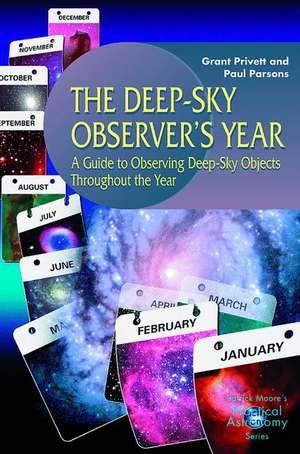 The Deep-Sky Observer’s Year: A Guide to Observing Deep-Sky Objects Throughout the Year de Paul Parsons