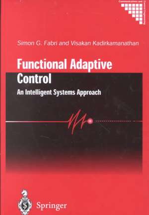 Functional Adaptive Control: An Intelligent Systems Approach de Simon G. Fabri