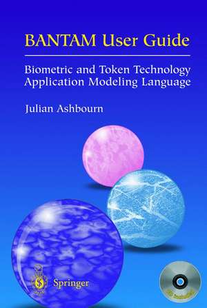 BANTAM User Guide: Biometric and Token Technology Application Modeling Language de Julian Ashbourn