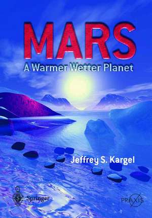 Mars - A Warmer, Wetter Planet de Jeffrey S. Kargel