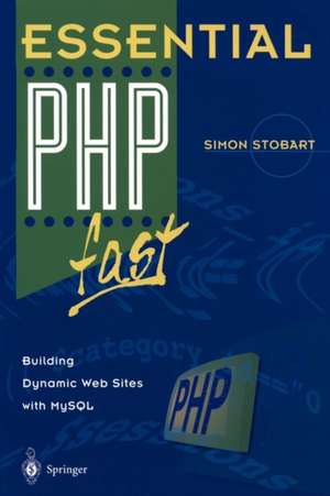 Essential PHP fast: Building Dynamic Web Sites with MySQL de Simon Stobart