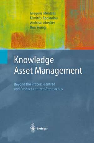 Knowledge Asset Management: Beyond the Process-centred and Product-centred Approaches de Gregoris Mentzas