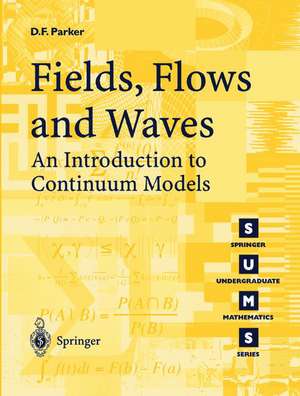 Fields, Flows and Waves: An Introduction to Continuum Models de David F. Parker