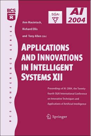 Applications and Innovations in Intelligent Systems XII: Proceedings of AI-2004, the Twenty-fourth SGAI International Conference on Innhovative Techniques and Applications of Artificial Intelligence de Ann Macintosh