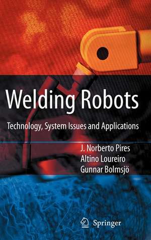 Welding Robots: Technology, System Issues and Application de J. Norberto Pires