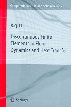 Discontinuous Finite Elements in Fluid Dynamics and Heat Transfer de Ben Q. Li