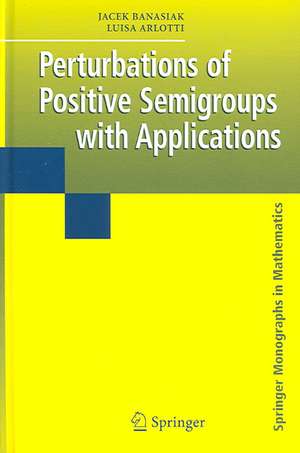 Perturbations of Positive Semigroups with Applications de Jacek Banasiak