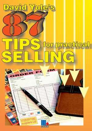 87 Practical Tips for Dynamic Selling de David Yule