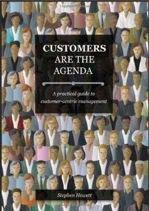 Hewett, S: Customers Are The Agenda de Stephen Hewett