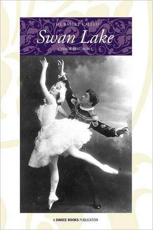 The Ballet Called Swan Lake de Cyril W. Beaumont