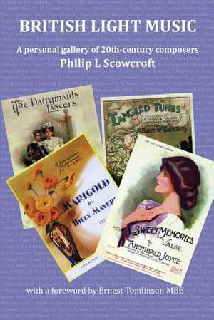 British Light Music, a Personal Gallery of 20th Century Composers. de Philip L. Scowcroft