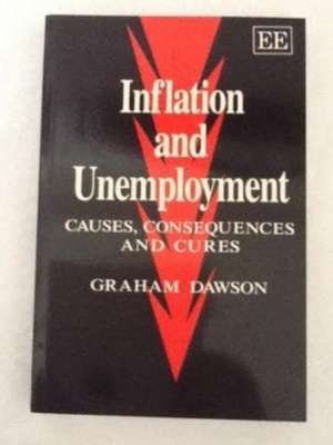 INFLATION AND UNEMPLOYMENT – Causes, Consequences and Cures de Graham Dawson